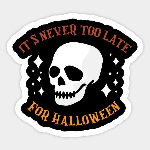 It's never too Late for Halloween Funny Halloween Skull T-Shirt Sticker by artbyabbygale